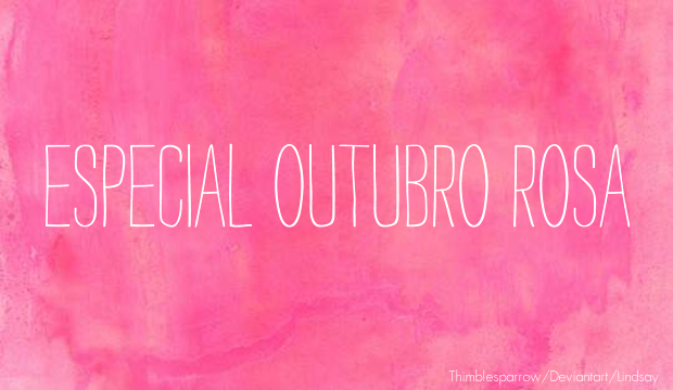 Especial Outubro Rosa | Serendipitys